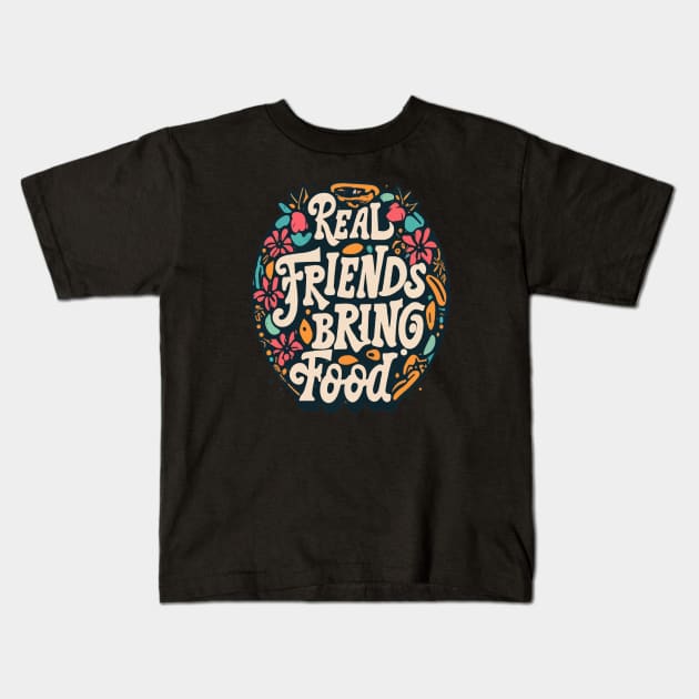 Real friends bring food Kids T-Shirt by ArtfulDesign